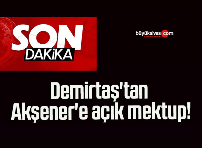 Demirtaş’tan Akşener’e açık mektup!