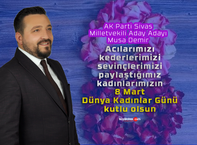 AK Parti’li Aday Adayı Musa Demir’den Kadınlar Günü Mesajı