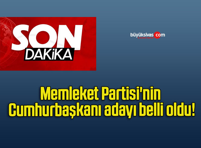 Memleket Partisi’nin Cumhurbaşkanı adayı belli oldu!