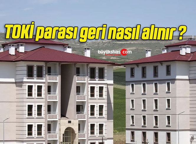 TOKİ parası geri nasıl alınır ?