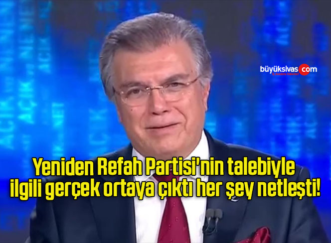 Yeniden Refah Partisi’nin talebiyle ilgili gerçek ortaya çıktı her şey netleşti!