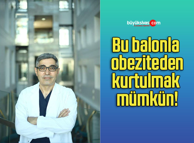 Bu balonla obeziteden kurtulmak mümkün!