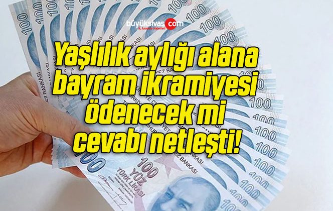 Yaşlılık aylığı alana bayram ikramiyesi ödenecek mi cevabı netleşti!