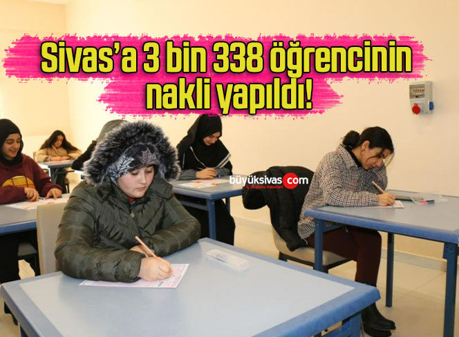 Sivas’a 3 bin 338 öğrencinin nakli yapıldı!