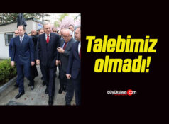 Talebimiz olmadı!