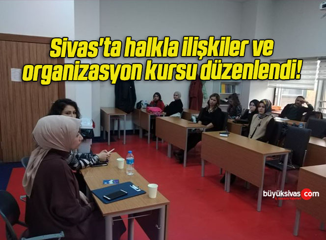 Sivas’ta halkla ilişkiler ve organizasyon kursu düzenlendi!
