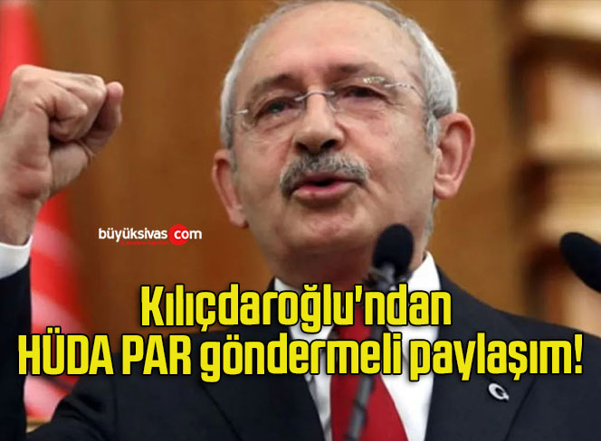 Kılıçdaroğlu’ndan HÜDA PAR göndermeli paylaşım!