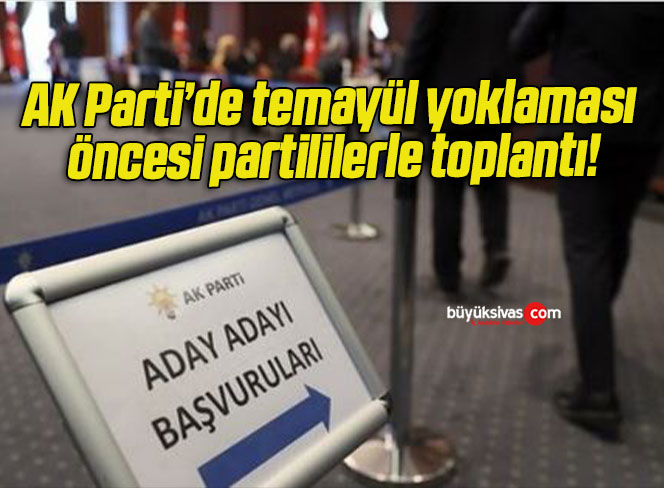 AK Parti’de temayül yoklaması öncesi partililerle toplantı!