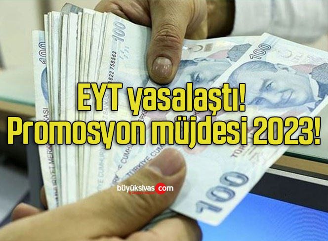 EYT yasalaştı! Promosyon müjdesi 2023!