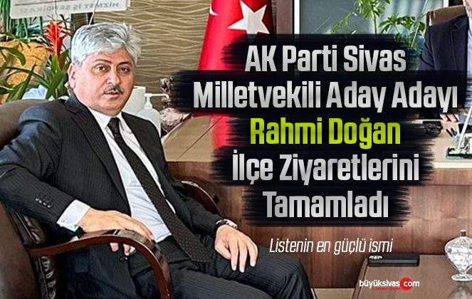 AK Parti Sivas Milletvekili Aday Adayı Rahmi Doğan İlçeleri Ziyaret Etti