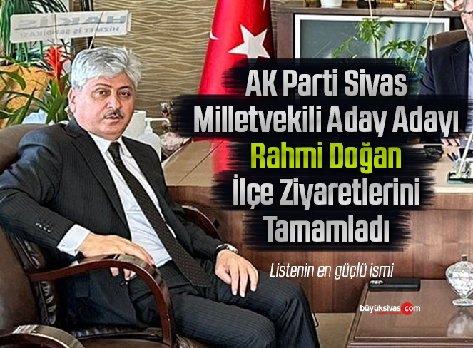 AK Parti Sivas Milletvekili Aday Adayı Rahmi Doğan İlçeleri Ziyaret Etti