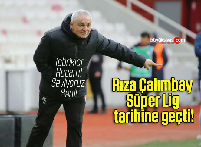 Rıza Çalımbay Süper Lig tarihine geçti!