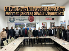 AK Parti Sivas Milletvekili Aday Adayı Mehmet Çakırtaş SİVAD’ı Ziyaret Etti