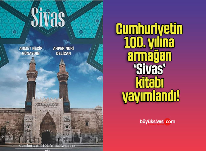 Cumhuriyetin 100. yılına armağan ‘Sivas’ kitabı yayımlandı!
