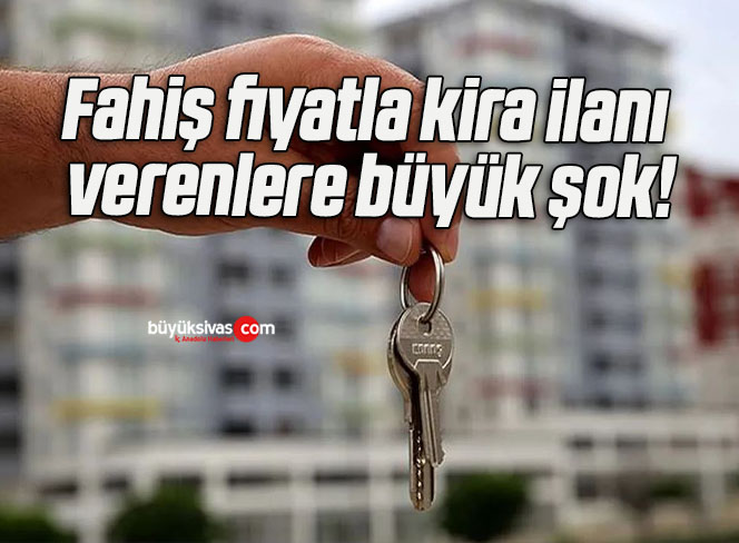 Fahiş fiyatla kira ilanı verenlere büyük şok!