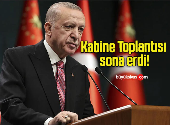Kabine Toplantısı sona erdi!
