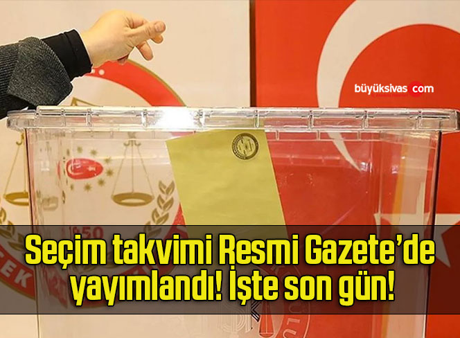 Seçim takvimi Resmi Gazete’de yayımlandı! İşte son gün!