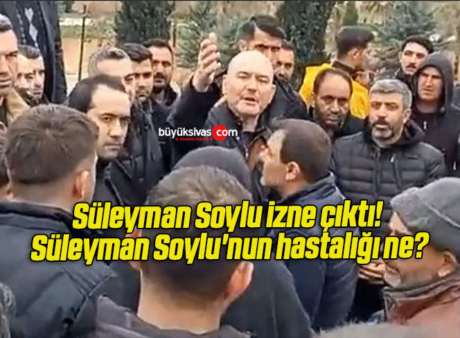 Süleyman Soylu izne çıktı! Süleyman Soylu’nun hastalığı ne?