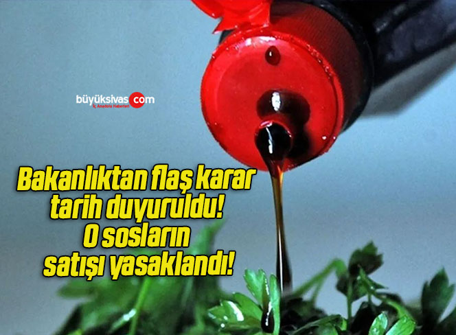 Bakanlıktan flaş karar tarih duyuruldu! O sosların satışı yasaklandı!