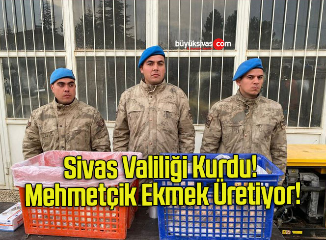 Sivas Valiliği Kurdu! Mehmetçik Ekmek Üretiyor!