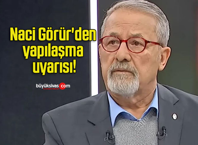 Naci Görür’den yapılaşma uyarısı!