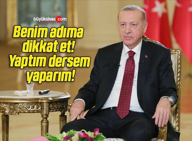 Benim adıma dikkat et! Yaptım dersem yaparım!