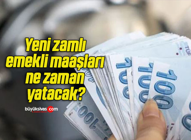 Yeni zamlı emekli maaşları ne zaman yatacak?