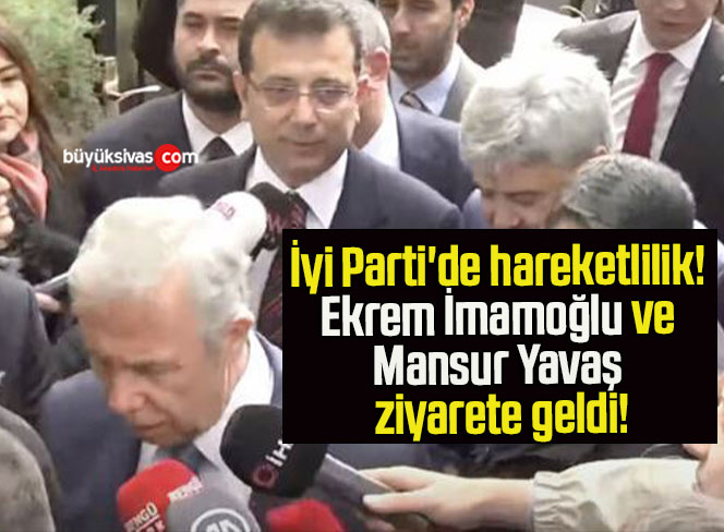 İyi Parti’de hareketlilik! Ekrem İmamoğlu ve Mansur Yavaş ziyarete geldi!