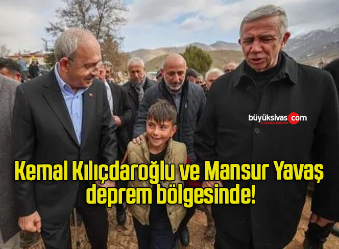 Kemal Kılıçdaroğlu ve Mansur Yavaş deprem bölgesinde!