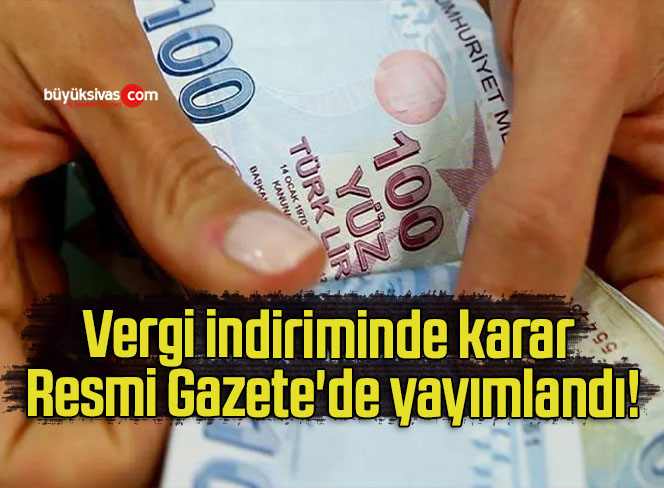 Vergi indiriminde karar Resmi Gazete’de yayımlandı!
