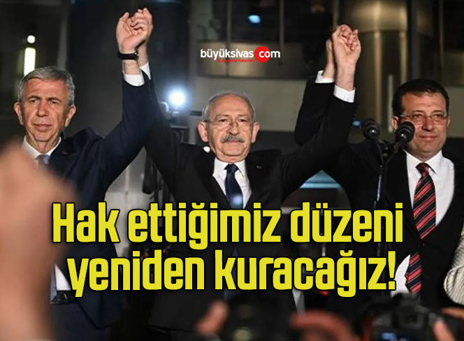 Hak ettiğimiz düzeni yeniden kuracağız!