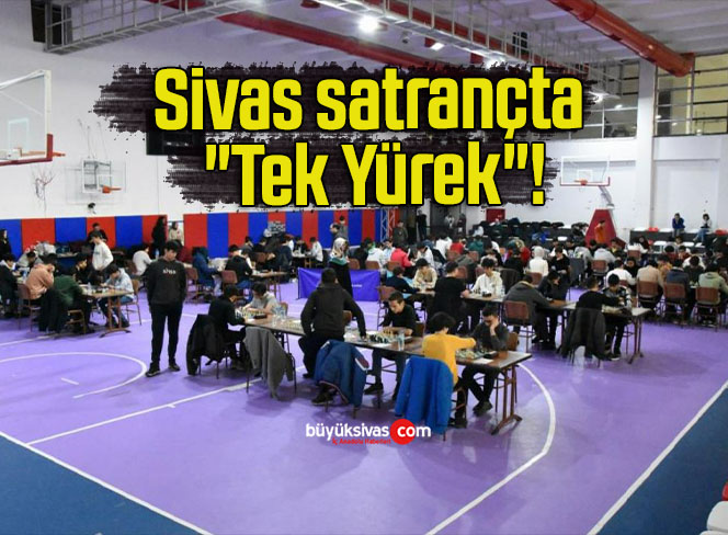 Sivas satrançta “Tek Yürek”!