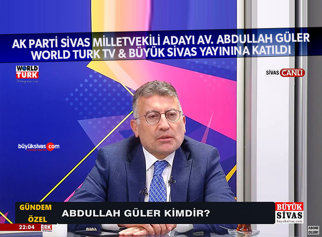 AK Parti Sivas Milletvekili Adayı Av. Abdullah Güler Büyük Sivas’ta