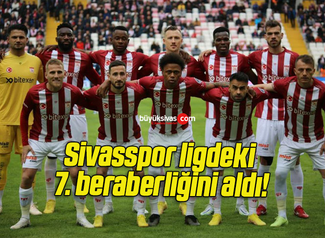Sivasspor ligdeki 7. beraberliğini aldı!