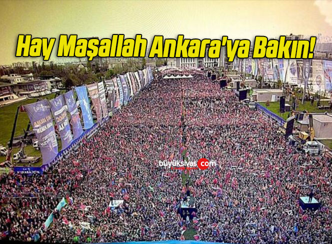 Hay Maşallah Ankara’ya Bakın!