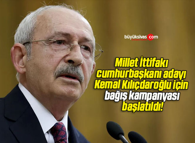 Millet İttifakı cumhurbaşkanı adayı Kemal Kılıçdaroğlu için bağış kampanyası başlatıldı!