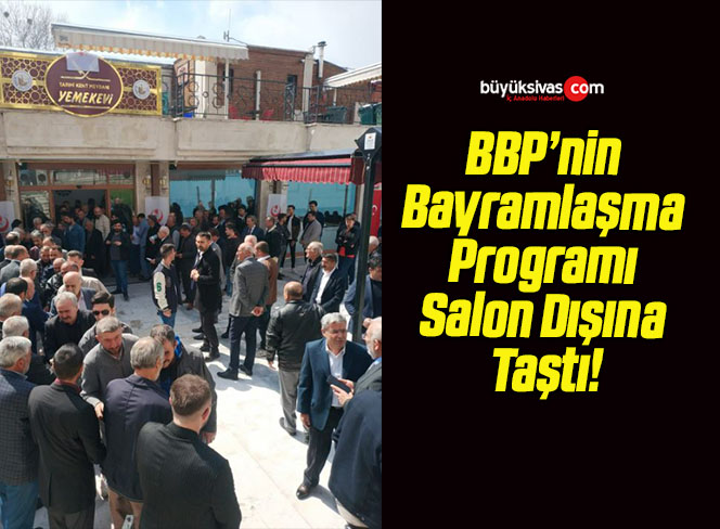 BBP’nin Bayramlaşma Programı Salon Dışına Taştı!