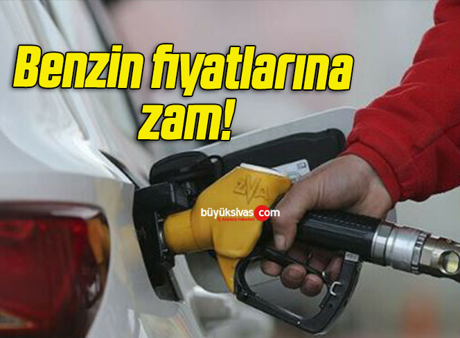 Benzin fiyatlarına zam!