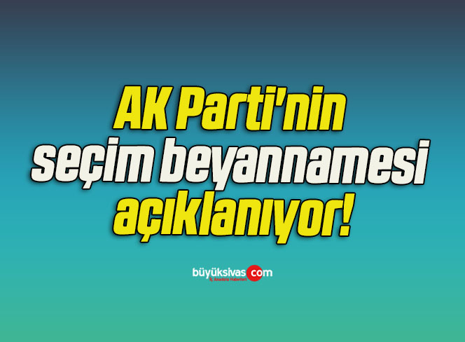 AK Parti’nin seçim beyannamesi açıklanıyor!