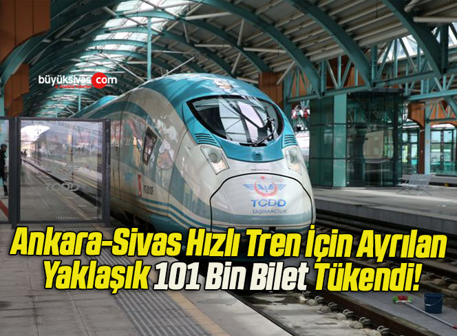 Ankara-Sivas Hızlı Tren İçin Ayrılan Yaklaşık 101 Bin Bilet Tükendi!