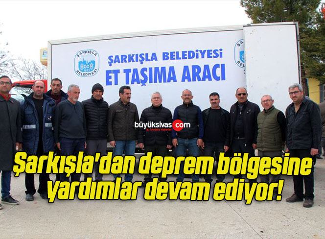 Şarkışla’dan deprem bölgesine yardımlar devam ediyor!