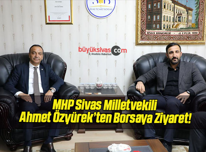 MHP Sivas Milletvekili Ahmet Özyürek’ten Borsaya Ziyaret!