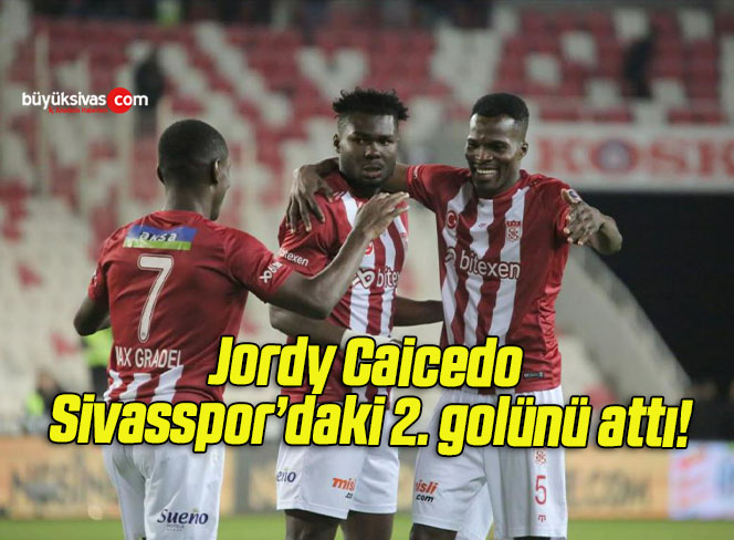 Jordy Caicedo Sivasspor’daki 2. golünü attı!