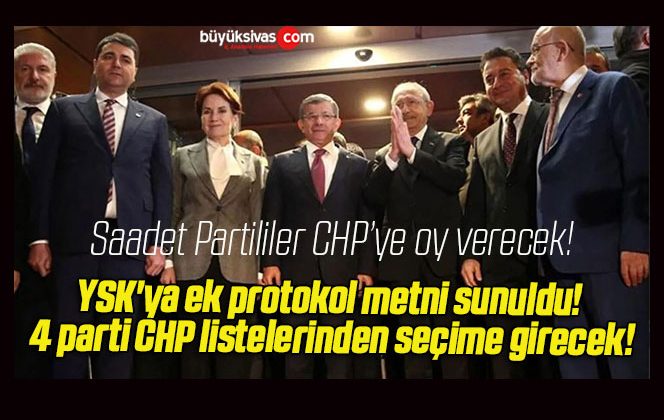 YSK’ya ek protokol metni sunuldu! 4 parti CHP listelerinden seçime girecek!