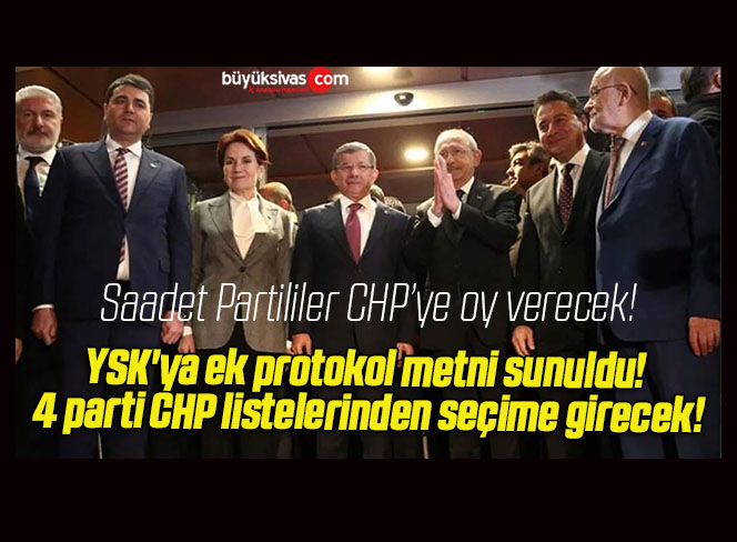 YSK’ya ek protokol metni sunuldu! 4 parti CHP listelerinden seçime girecek!