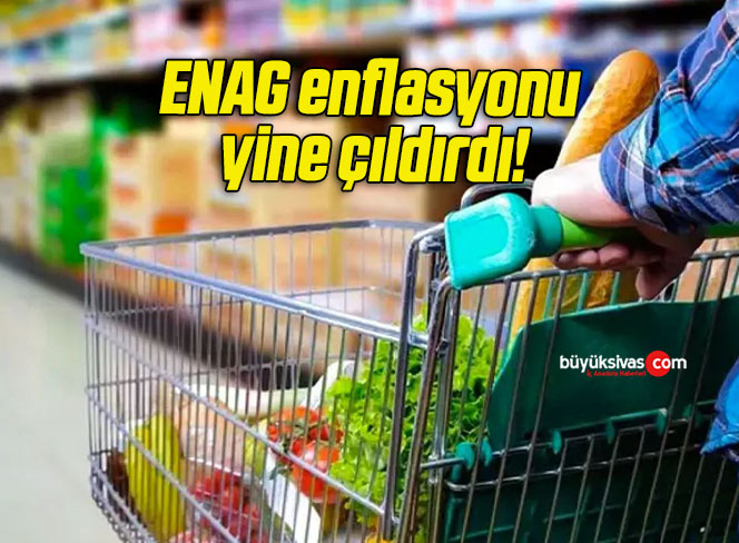 ENAG enflasyonu yine çıldırdı!
