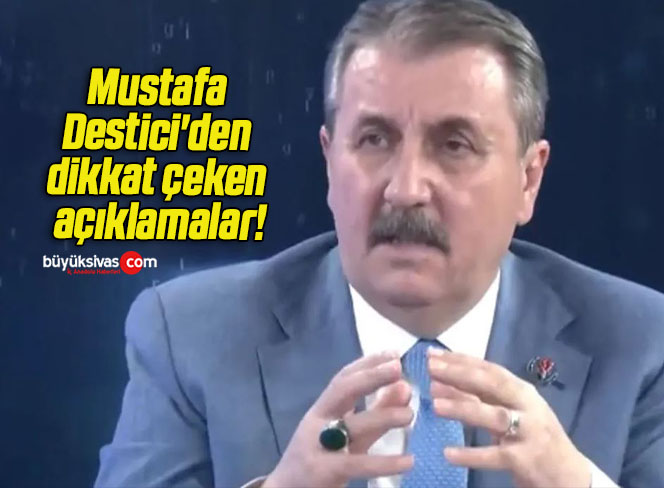 Mustafa Destici’den dikkat çeken açıklamalar!