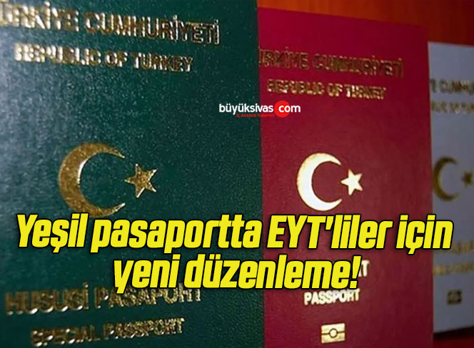 Yeşil pasaportta EYT’liler için yeni düzenleme!