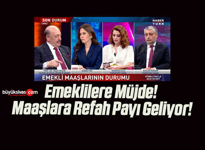 Emeklilere Müjde! Maaşlara Refah Payı Geliyor!