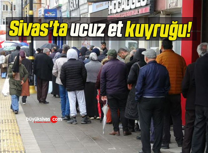 Sivas’ta ucuz et kuyruğu!